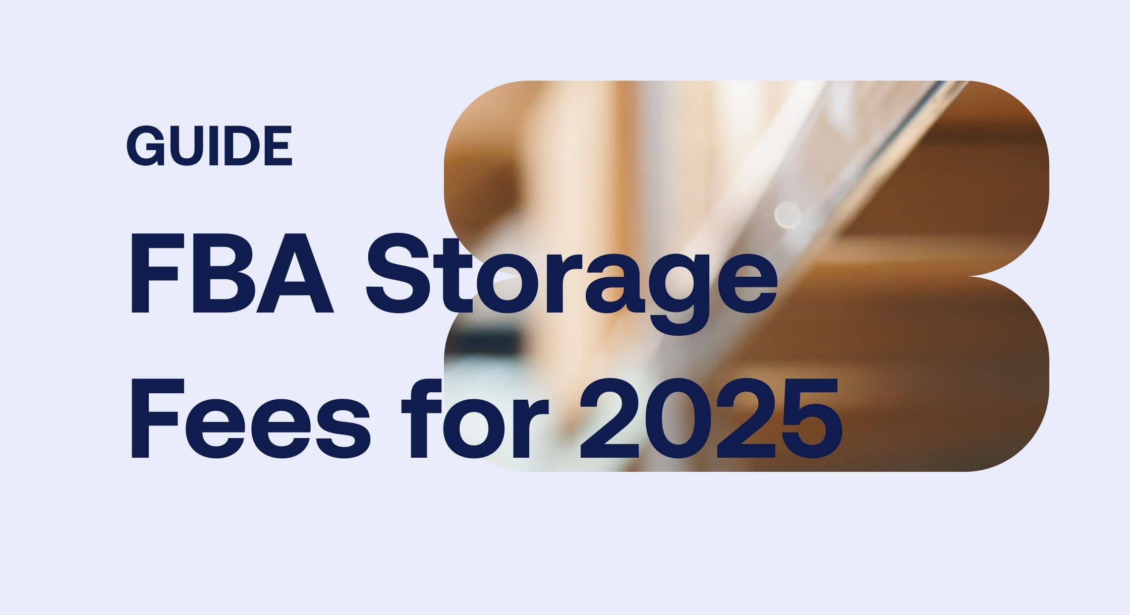 Ultimate Guide to Amazon Storage Fees (Updated 2025)