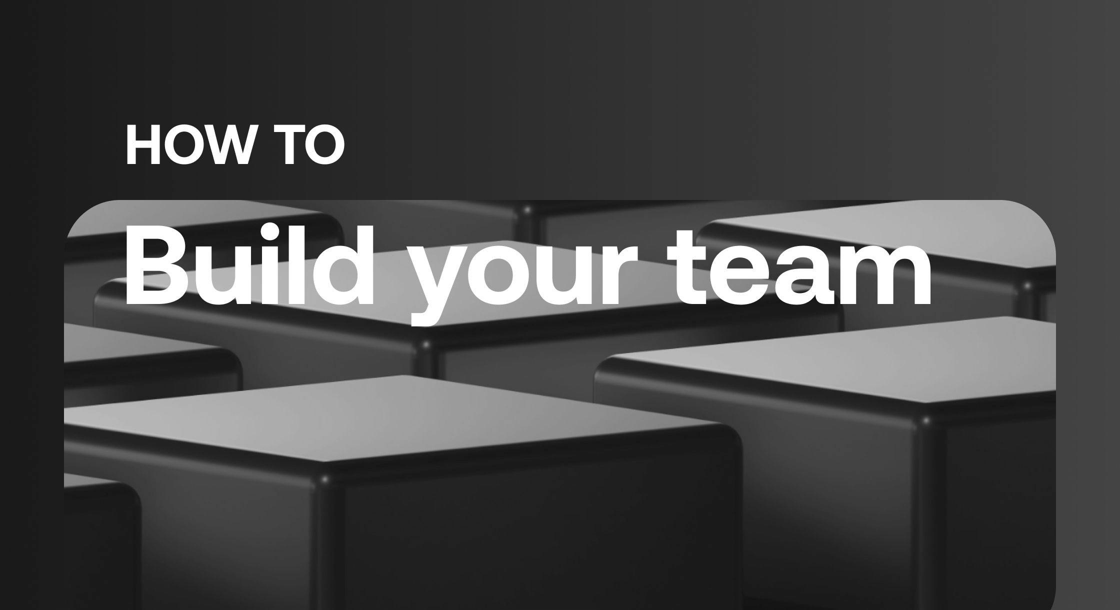 Think Like a Founder: How to Build Your Team