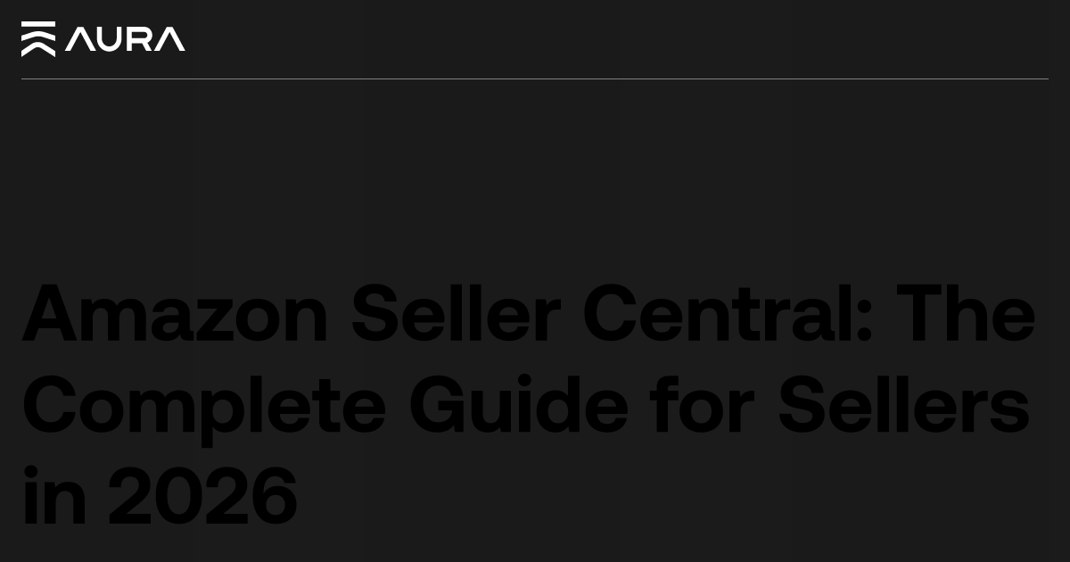 Amazon Seller Central: Complete 2026 Seller Guide