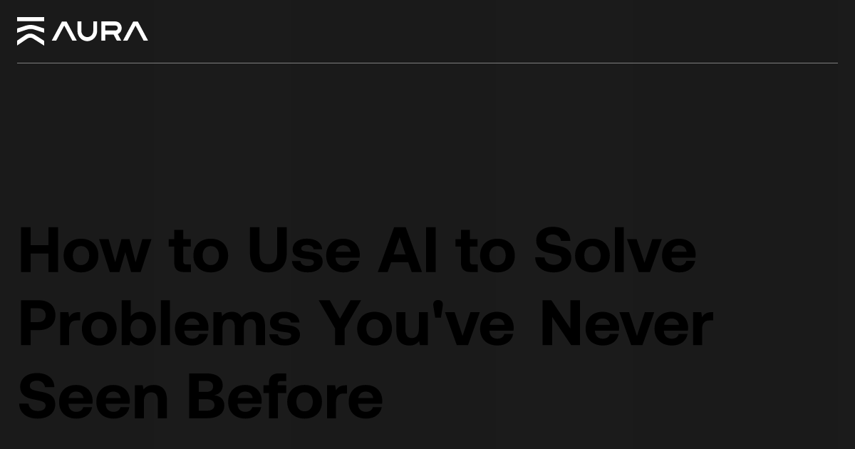 How to Use AI to Solve Problems You've Never Seen Before Effectively