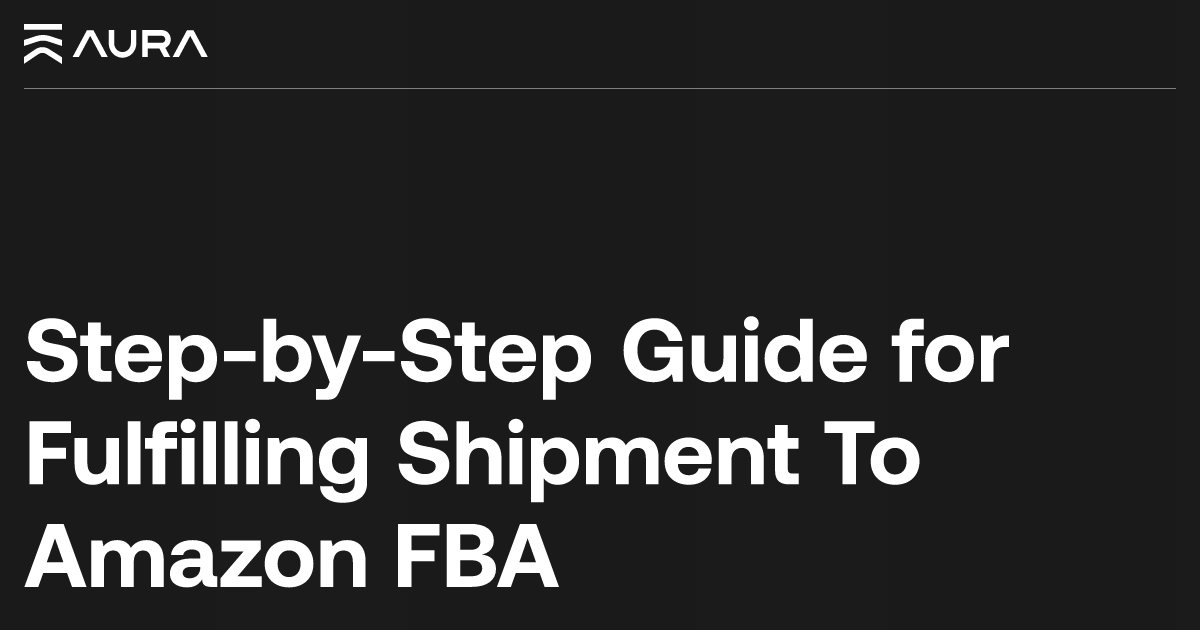 StepbyStep Guide for Fulfilling Shipment To Amazon FBA