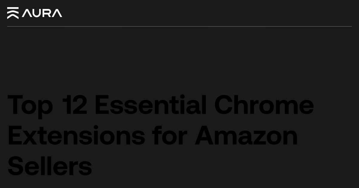 The Top 12 Amazon Chrome Extensions for Sellers (2021)