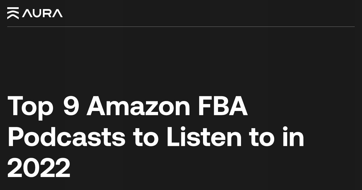The Best Amazon FBA Podcasts to Help Grow Your Business in 2022