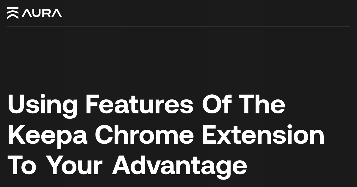 Using The Keepa Chrome Extension To Your Advantage